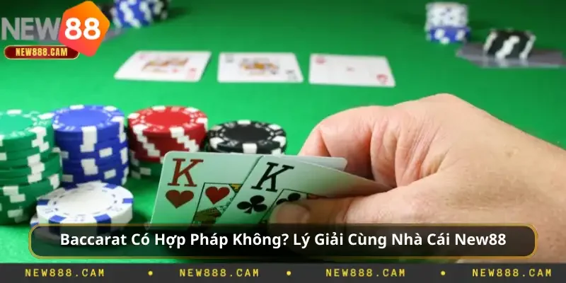 Baccarat Có Hợp Pháp Không? Lý Giải Cùng New88